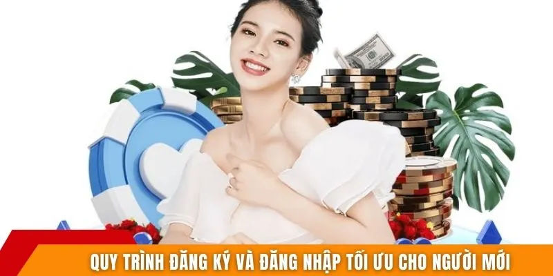 Quy trình đăng ký và đăng nhập tối ưu cho người mới